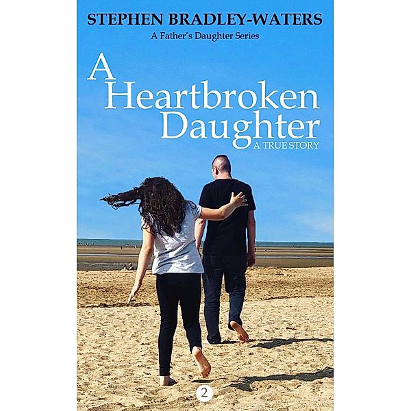 A Heartbroken Daughter (A Father's Daughter, #2) / A Father's Daughter, Stephen Bradley-Waters