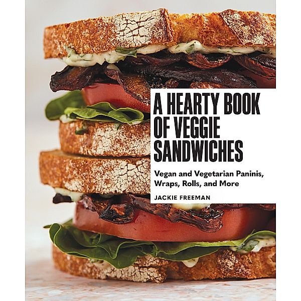 A Hearty Book of Veggie Sandwiches, Jackie Freeman