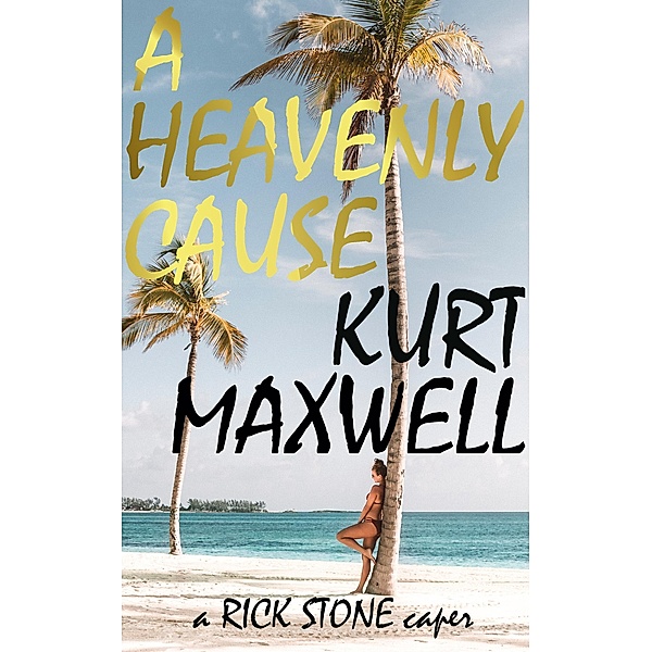A Heavenly Cause: a Rick Stone Caper / Rick Stone, Kurt Maxwell