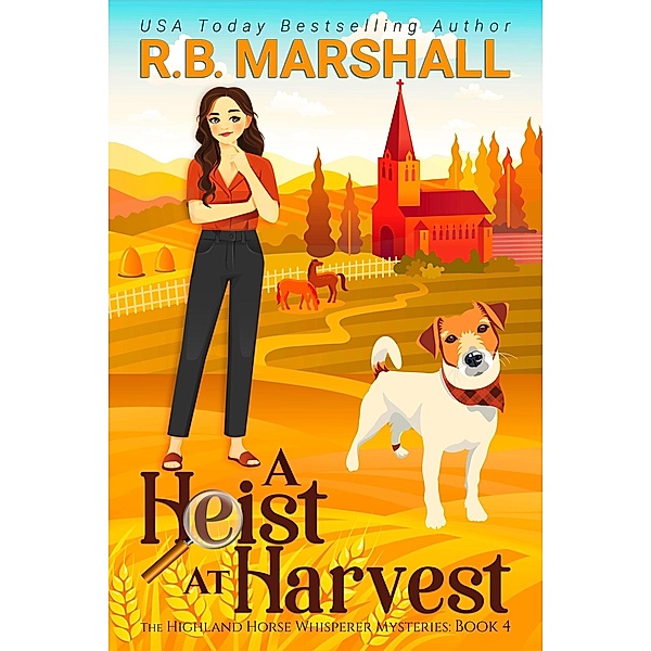 A Heist at Harvest (The Highland Horse Whisperer Mysteries, #4) / The Highland Horse Whisperer Mysteries, R. B. Marshall