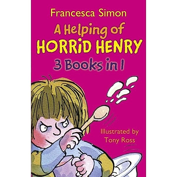 A Helping of Horrid Henry 3-in-1 / Horrid Henry Bd.1, Francesca Simon