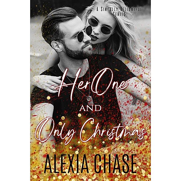 A Her One and Only Christmas (A Sinfully Delightful Series) / A Sinfully Delightful Series, Alexia Chase