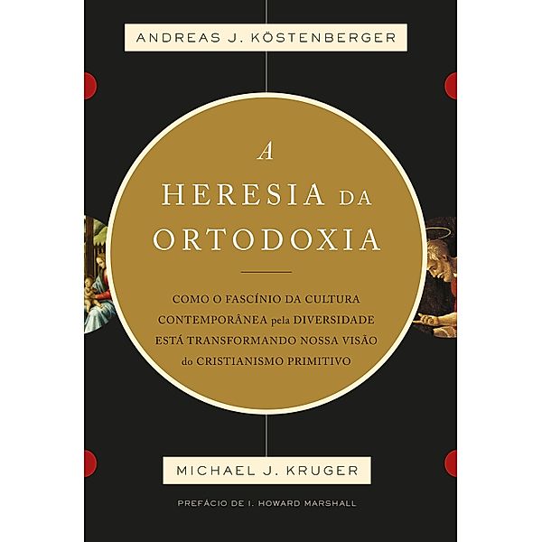 A heresia da ortodoxia, Andreas J. Köstenberger