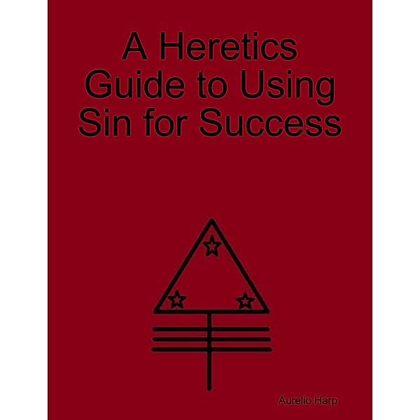 A Heretics Guide to Using Sin for Success, Aurelio Harp