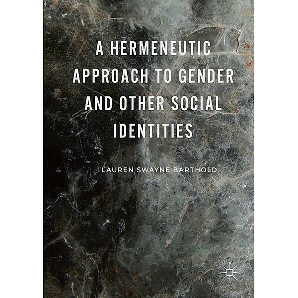 A Hermeneutic Approach to Gender and Other Social Identities, Lauren Swayne Barthold