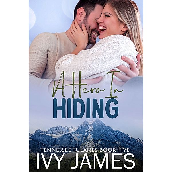 A Hero In Hiding (Tennessee Tulanes, #5) / Tennessee Tulanes, Ivy James