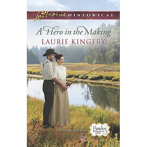 A Hero In The Making (Mills & Boon Love Inspired Historical) (Brides of Simpson Creek, Book 7) / Mills & Boon Love Inspired Historical, Laurie Kingery