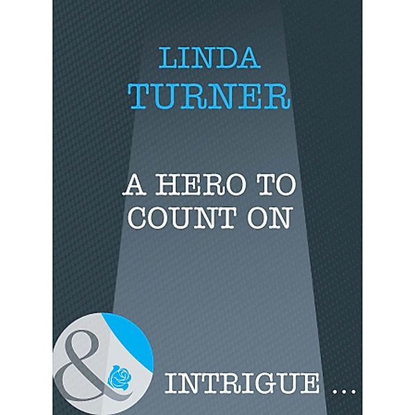 A Hero To Count On (Mills & Boon Intrigue) (Broken Arrow Ranch, Book 3), Linda Turner