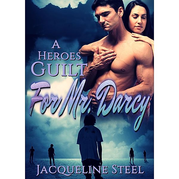A Heroes Guilt for Mr. Darcy (Death Comes To Netherfield, #2), Jacqueline Steel