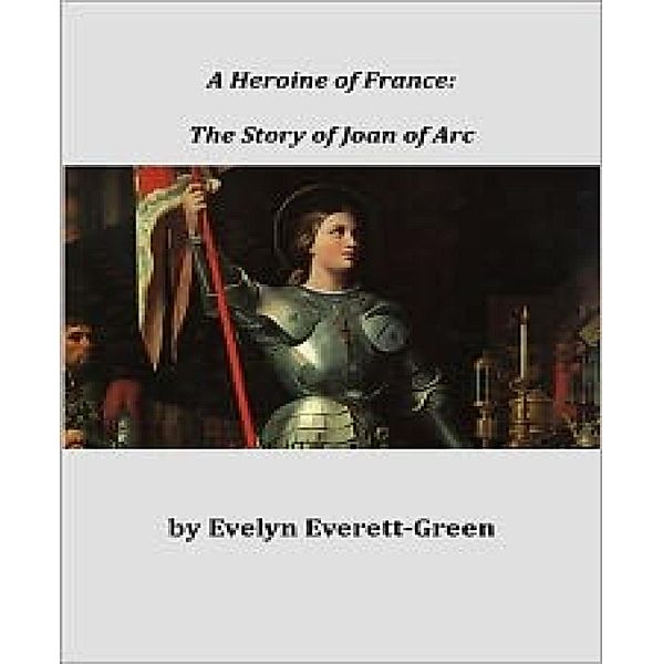 A Heroine of France, Evelyn Everett-Green