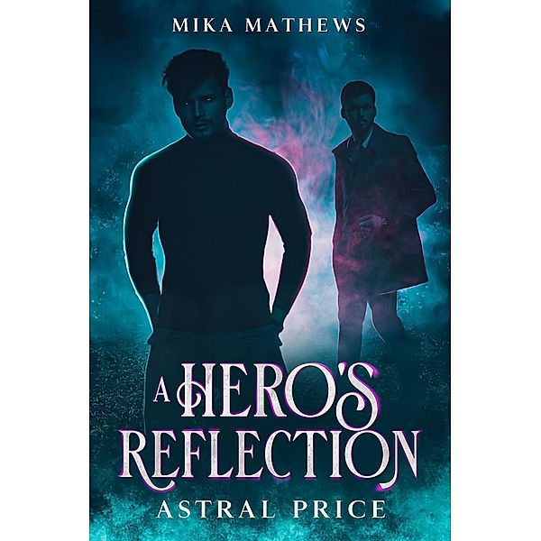 A Hero's Reflection (Astral Price, #1) / Astral Price, Mika Mathews