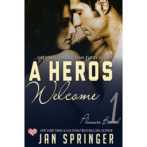 A Hero's Welcome (Pleasure Bound, #1) / Pleasure Bound, Jan Springer