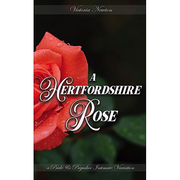 A Hertfordshire Rose: A Pride and Prejudice Sensual Intimate, Victoria Newton