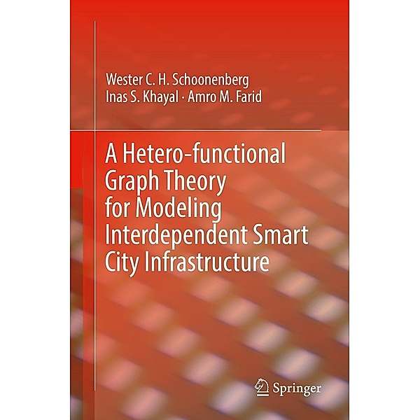 A Hetero-functional Graph Theory for Modeling Interdependent Smart City Infrastructure, Wester C. H. Schoonenberg, Inas S. Khayal, Amro M. Farid