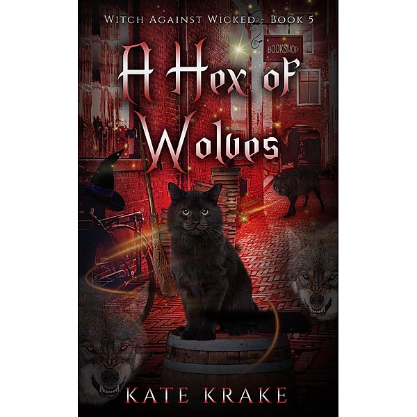 A Hex of Wolves (Witch Against Wicked, #5) / Witch Against Wicked, Kate Krake