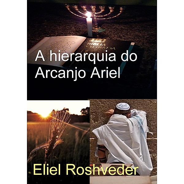 A hierarquia do Arcanjo Ariel (Anjos da Cabala, #10) / Anjos da Cabala, Eliel Roshveder