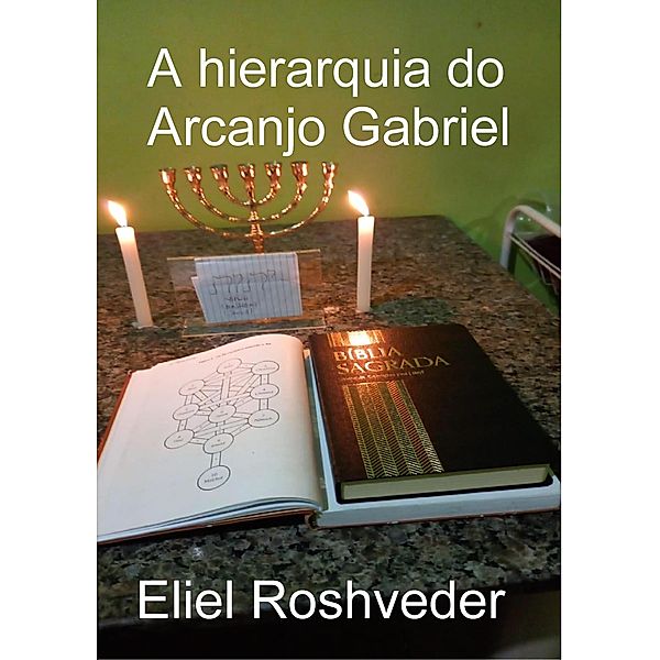 A hierarquia do Arcanjo Gabriel (Anjos da Cabala, #8) / Anjos da Cabala, Eliel Roshveder