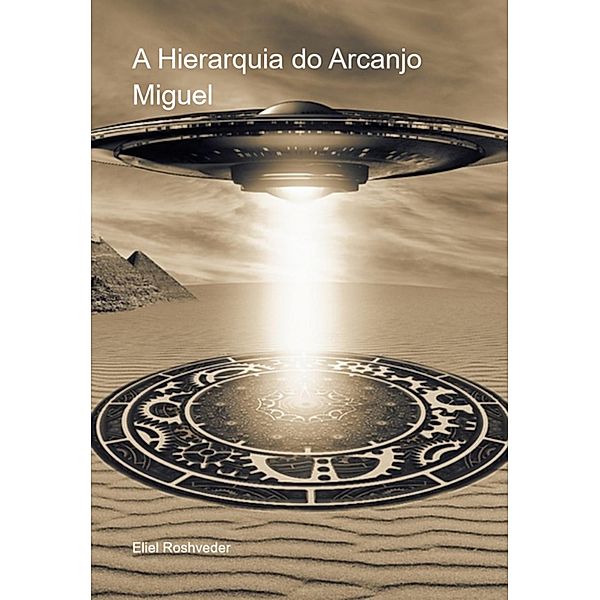 A Hierarquia do Arcanjo Miguel (Anjos da Cabala, #1) / Anjos da Cabala, Eliel Roshveder