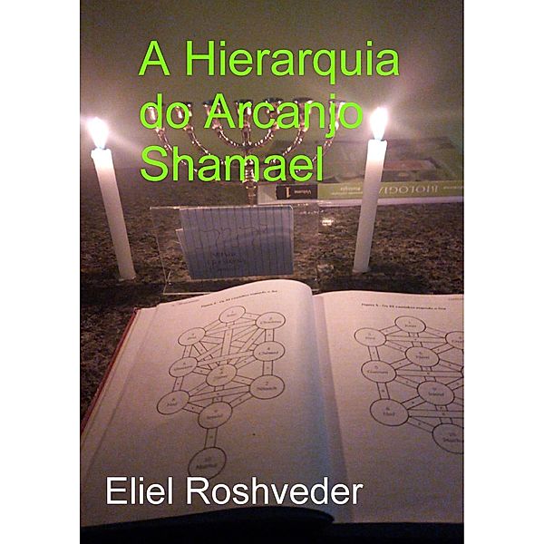 A Hierarquia do Arcanjo Shamael (Anjos da Cabala, #11) / Anjos da Cabala, Eliel Roshveder
