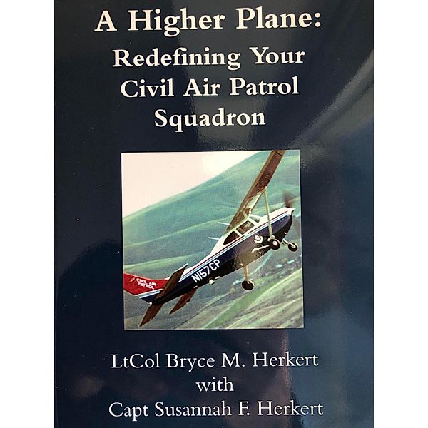 A Higher Plane: Redefining Your Civil Air Patrol Squadron, Bryce Herkert, Susannah Herkert