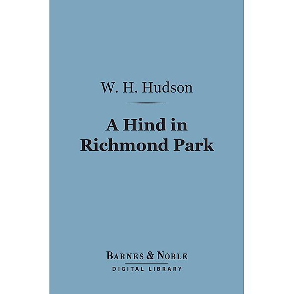 A Hind in Richmond Park (Barnes & Noble Digital Library) / Barnes & Noble, W. H. Hudson