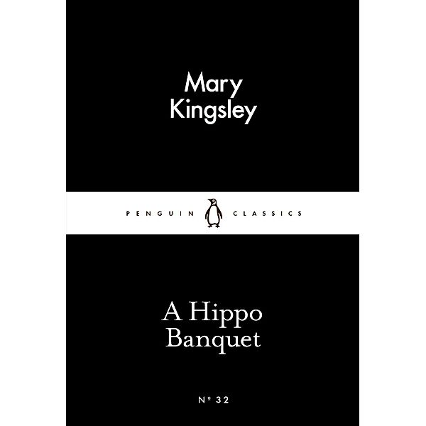 A Hippo Banquet / Penguin Little Black Classics, Mary Kingsley