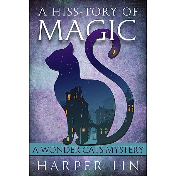 A Hiss-tory of Magic (A Wonder Cats Mystery, #1) / A Wonder Cats Mystery, Harper Lin