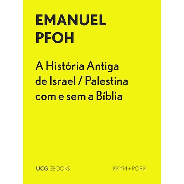 A História Antiga de Israel / Palestina com e sem a Bíblia (UCG EBOOKS, #7) / UCG EBOOKS, Emanuel Pfoh