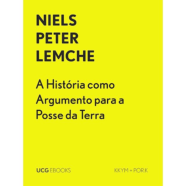 A História como Argumento para a Posse da Terra (UCG EBOOKS, #4) / UCG EBOOKS, Niels Peter Lemche