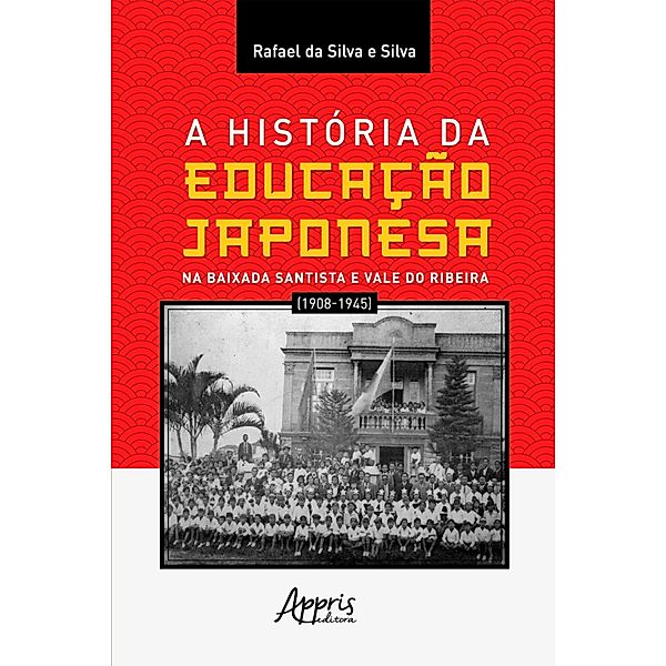 A história da educação japonesa na Baixada Santista e Vale do Ribeira (1908-1945), Rafael da Silva e Silva
