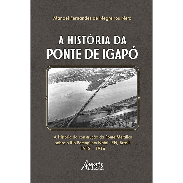 A História da Ponte de Igapó, Manoel Fernandes de Negreiros Neto
