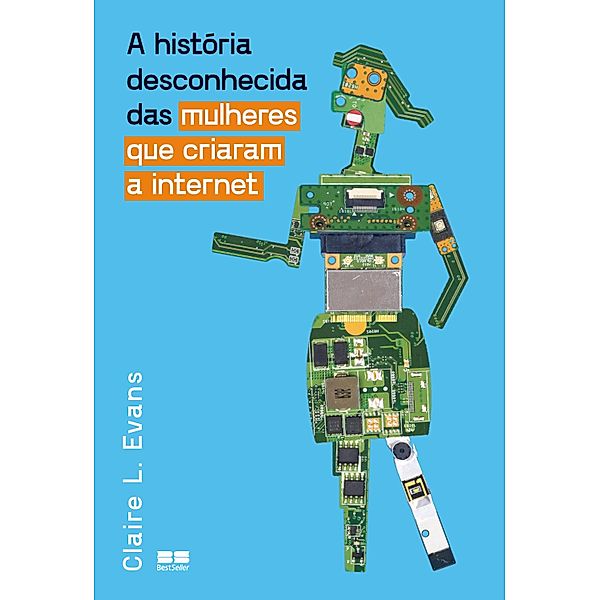 A história desconhecida das mulheres que criaram a internet, Claire L. Evans