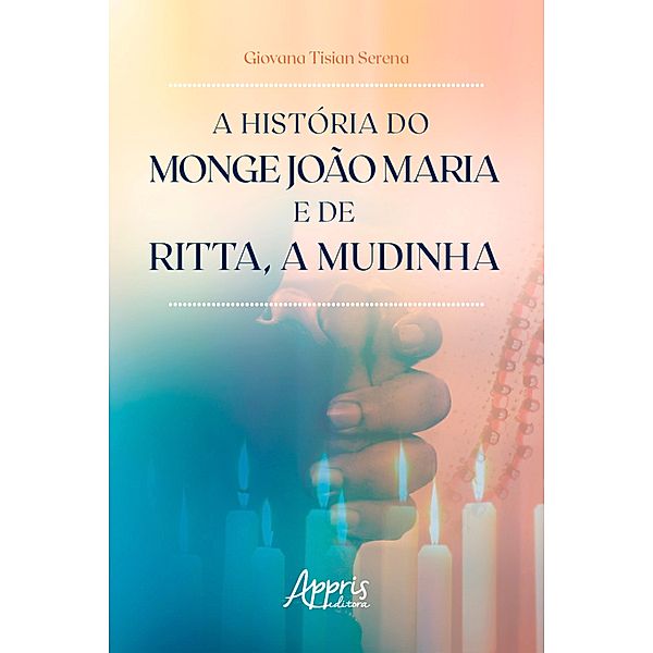 A História do Monge João Maria e de Ritta, a Mudinha, Giovana Tisian Serena