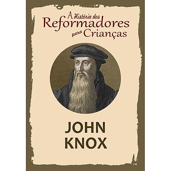 A História dos Reformadores para Crianças: John Knox, Julia McNair Wright