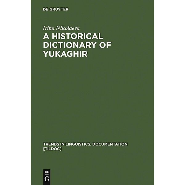 A Historical Dictionary of Yukaghir / Trends in Linguistics. Documentation Bd.25, Irina Nikolaeva