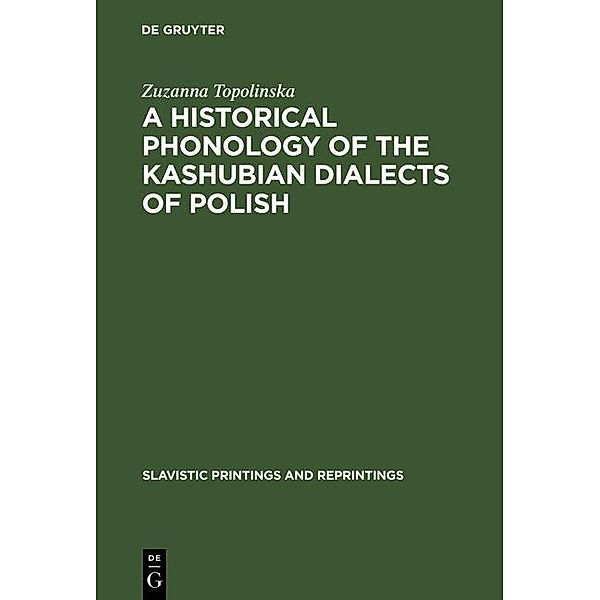 A Historical Phonology of the Kashubian Dialects of Polish / Slavistic Printings and Reprintings Bd.255, Zuzanna Topolinska