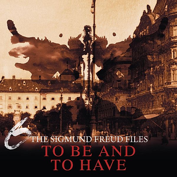 A Historical Psycho Thriller Series - The Sigmund Freud Files - 6 - To Be and To Have, Heiko Martens