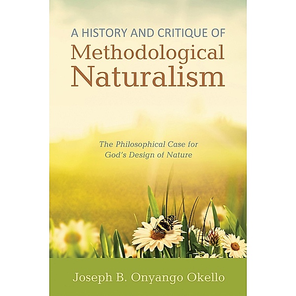 A History and Critique of Methodological Naturalism, Joseph B. Onyango Okello