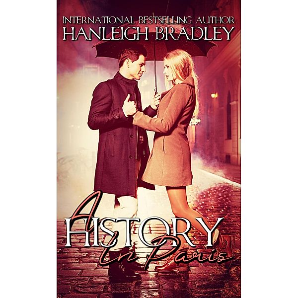A History In Paris (History Series, #4) / History Series, Hanleigh Bradley