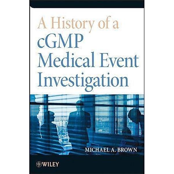 A History of a cGMP Medical Event Investigation, Michael A. Brown