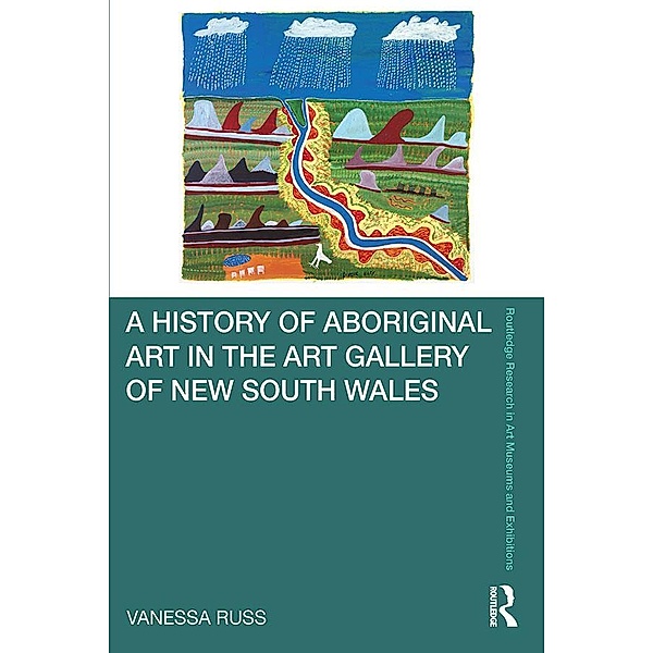 A History of Aboriginal Art in the Art Gallery of New South Wales, Vanessa Russ