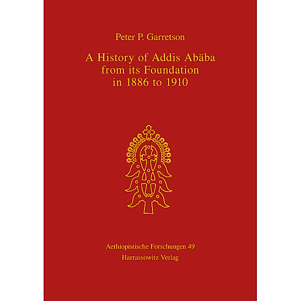 A History of Addis Ababa from its Foundation in 1886 to 1910, Peter P Garretson