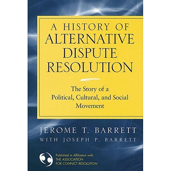 A History of Alternative Dispute Resolution, Jerome T. Barrett, Joseph Barrett