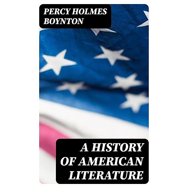 A History of American Literature, Percy Holmes Boynton