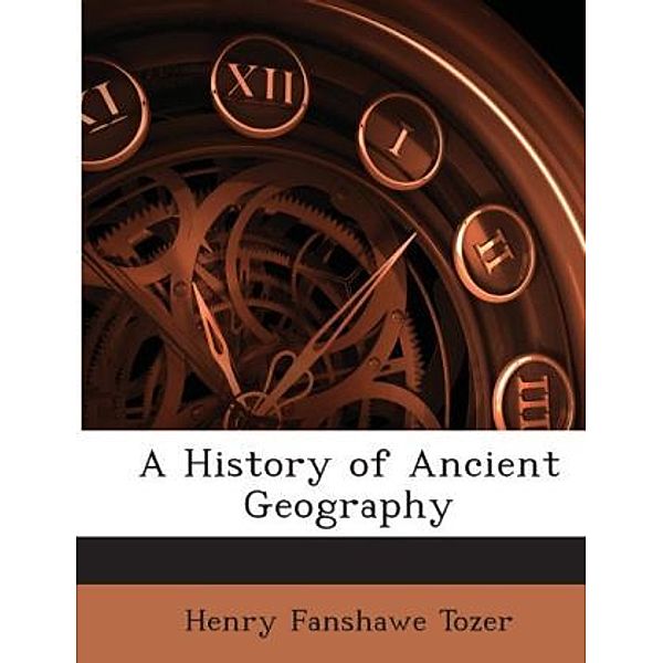 A History of Ancient Geography, Henry Fanshawe Tozer