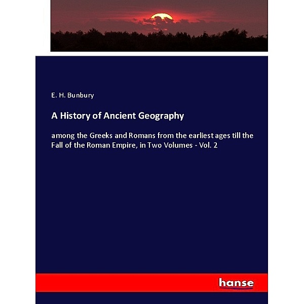 A History of Ancient Geography, E. H. Bunbury