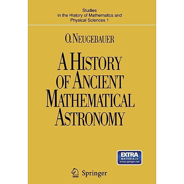 A History of Ancient Mathematical Astronomy / Studies in the History of Mathematics and Physical Sciences Bd.1, O. Neugebauer