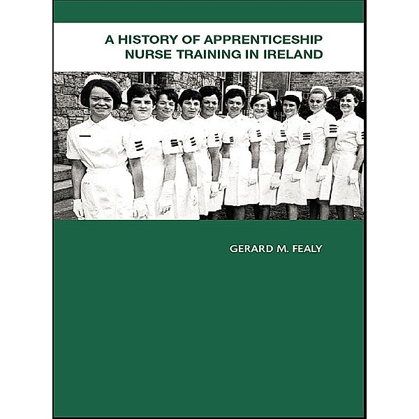 A History of Apprenticeship Nurse Training in Ireland, Gerard Fealy
