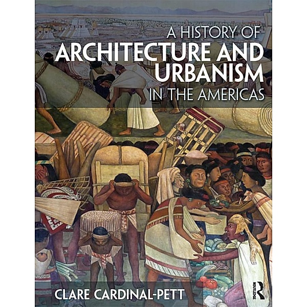 A History of Architecture and Urbanism in the Americas, Clare Cardinal-Pett