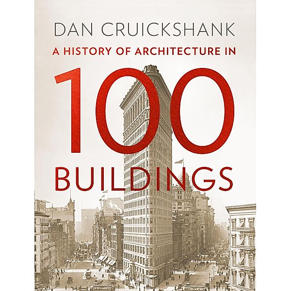 A History of Architecture in 100 Buildings, Dan Cruickshank